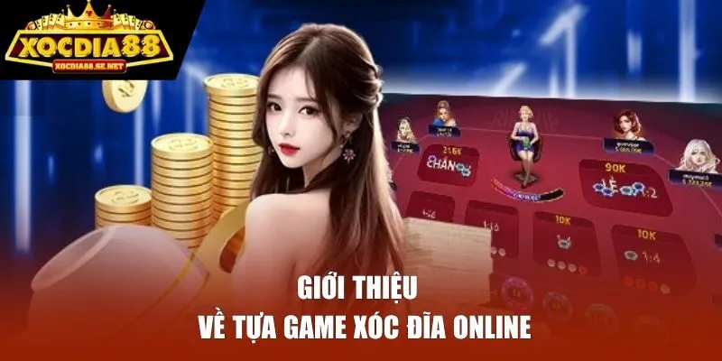 Giới thiệu về tựa game Xóc Đĩa online 