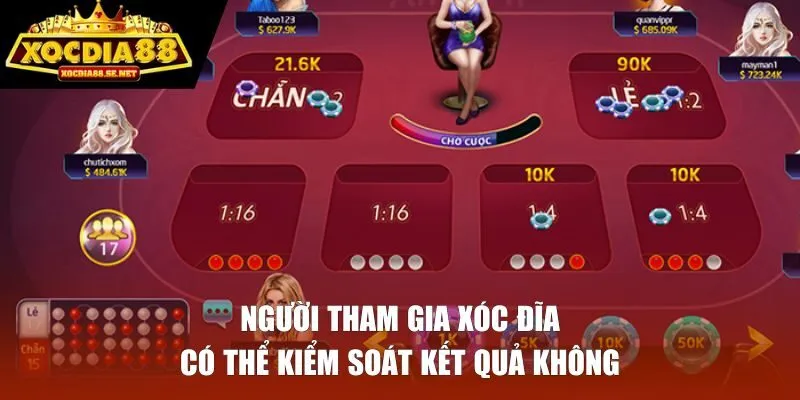 Người tham gia xóc đĩa có thể kiểm soát kết quả không